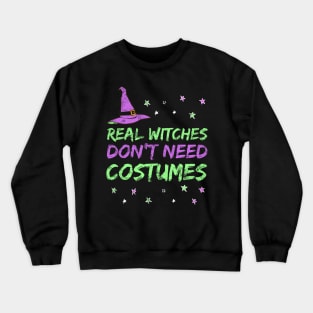 Funny Witch Design - Real Witches Don't Need Costumes Crewneck Sweatshirt